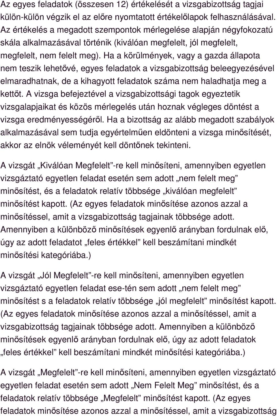 Ha a körülmények, vagy a gazda állapota nem teszik lehetővé, egyes feladatok a vizsgabizottság beleegyezésével elmaradhatnak, de a kihagyott feladatok száma nem haladhatja meg a kettőt.