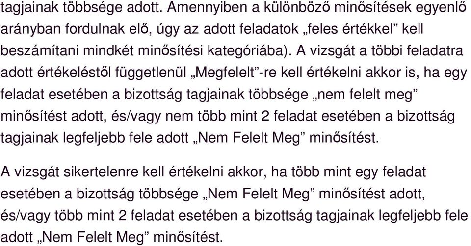 adott, és/vagy nem több mint 2 feladat esetében a bizottság tagjainak legfeljebb fele adott Nem Felelt Meg minősítést.