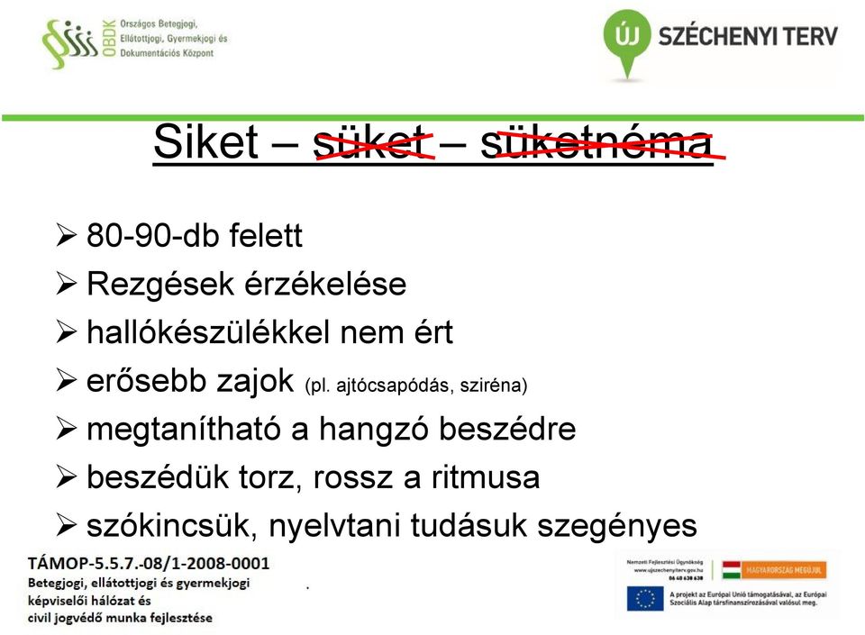 ajtócsapódás, sziréna) megtanítható a hangzó beszédre