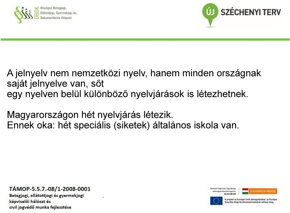 nyelvjárások is létezhetnek Magyarországon hét nyelvjárás