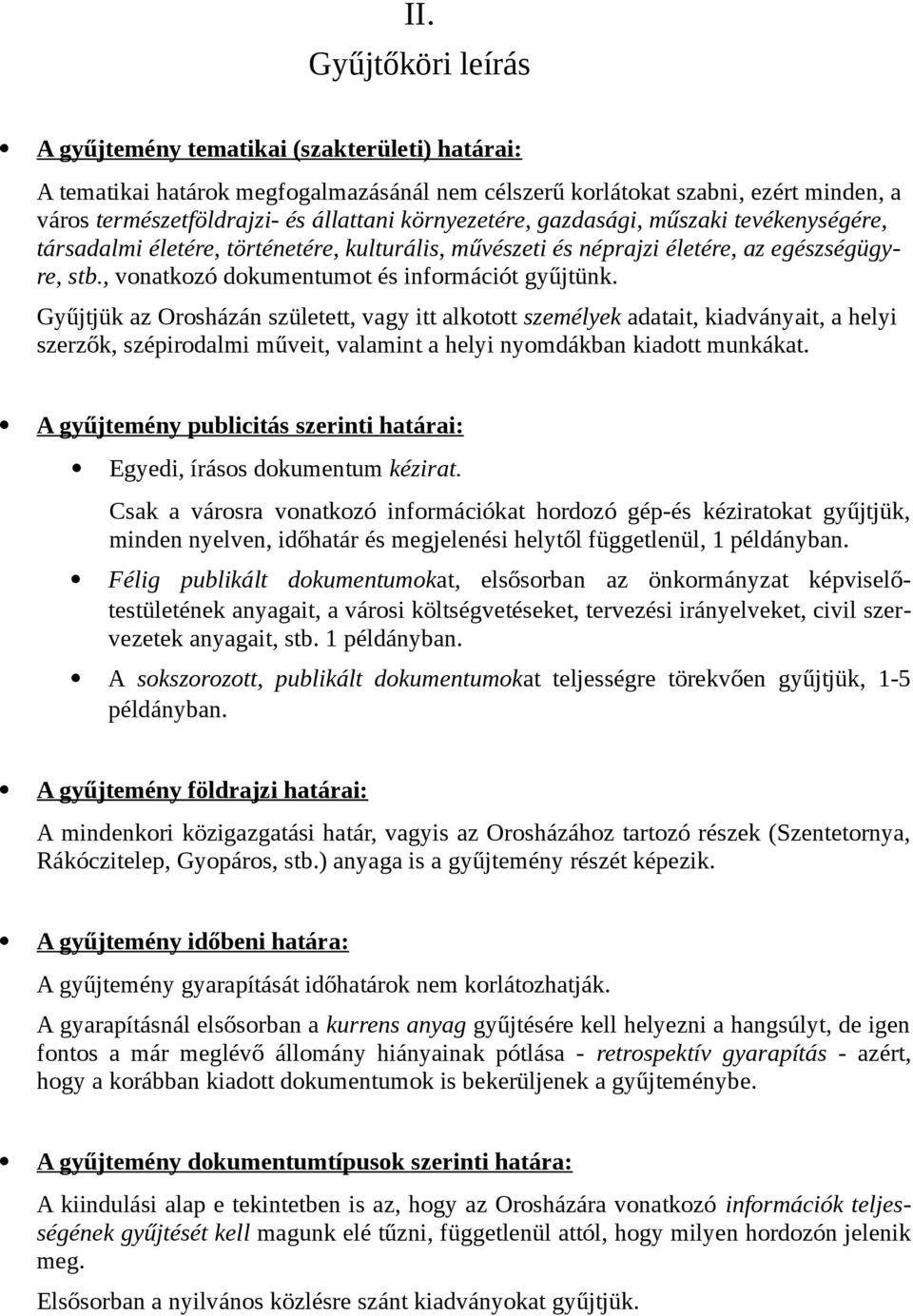 Gyűjtjük az Orosházán született, vagy itt alkotott személyek adatait, kiadványait, a helyi szerzők, szépirodalmi műveit, valamint a helyi nyomdákban kiadott munkákat.