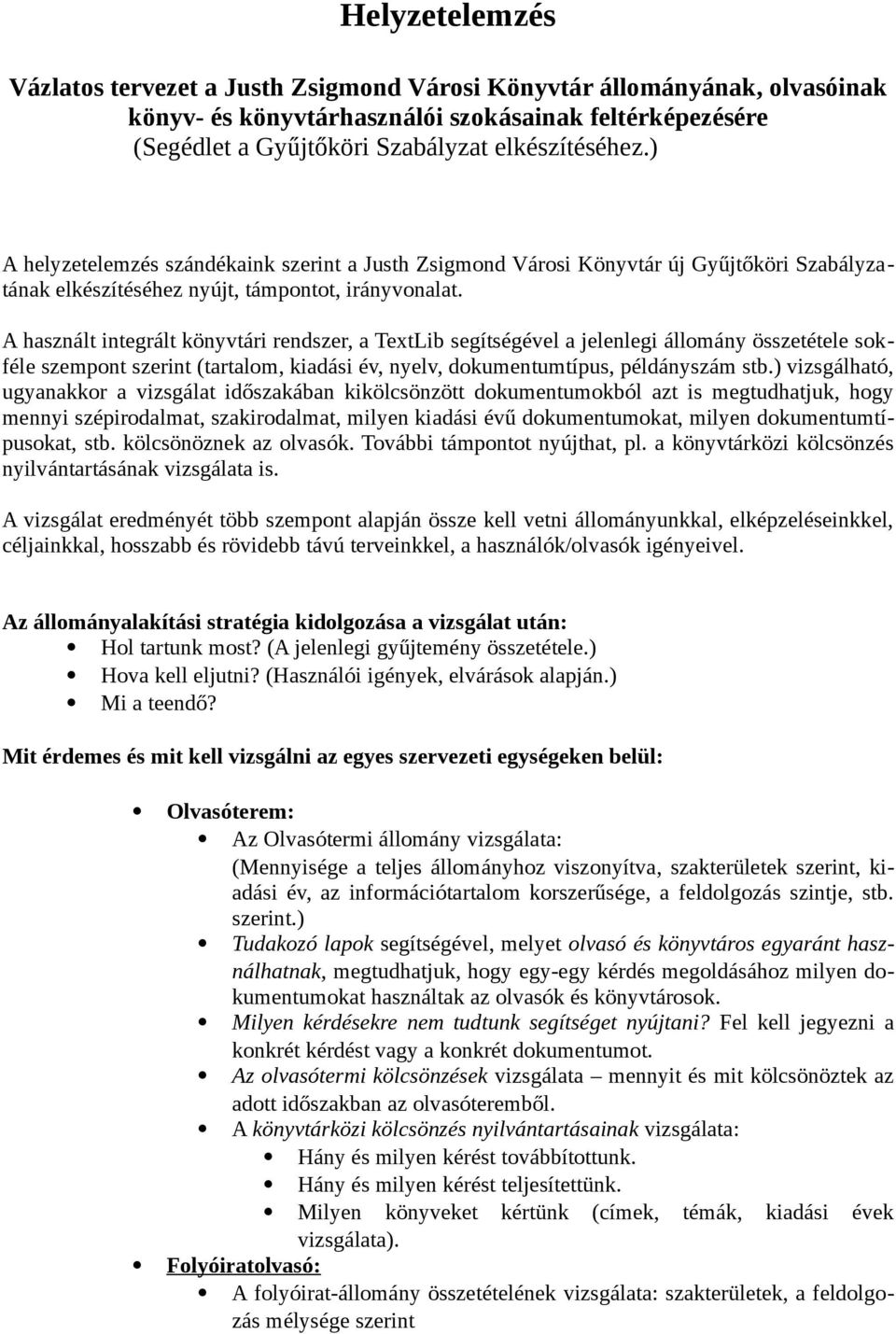 A használt integrált könyvtári rendszer, a TextLib segítségével a jelenlegi állomány összetétele sokféle szempont szerint (tartalom, kiadási év, nyelv, dokumentumtípus, példányszám stb.