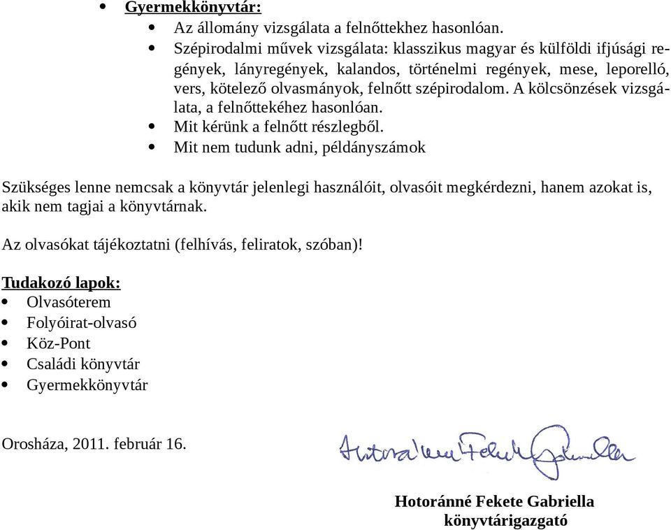 szépirodalom. A kölcsönzések vizsgálata, a felnőttekéhez hasonlóan. Mit kérünk a felnőtt részlegből.