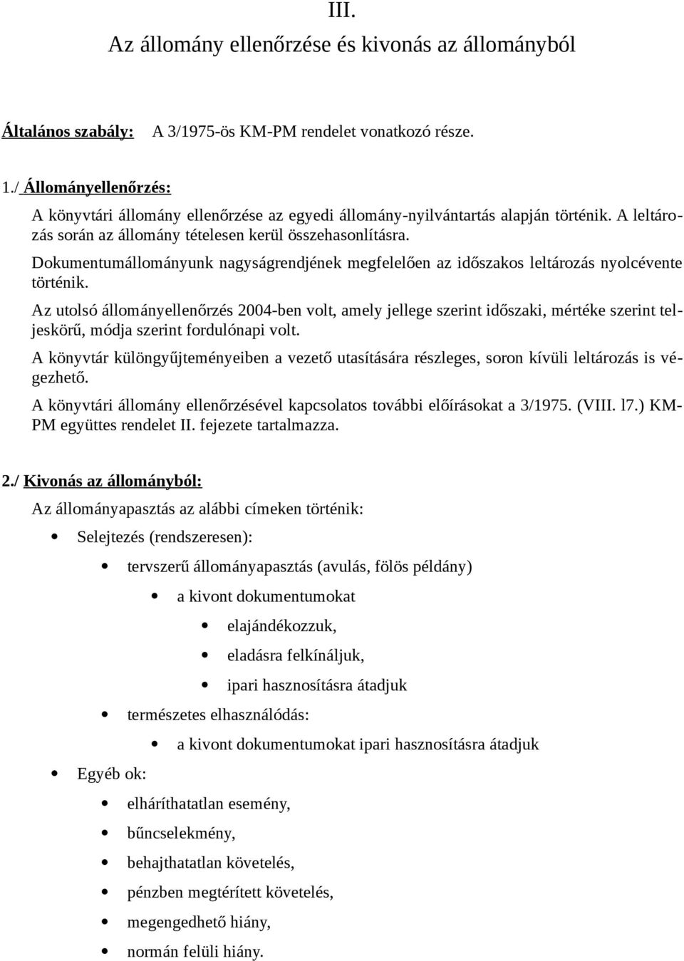 Dokumentumállományunk nagyságrendjének megfelelően az időszakos leltározás nyolcévente történik.