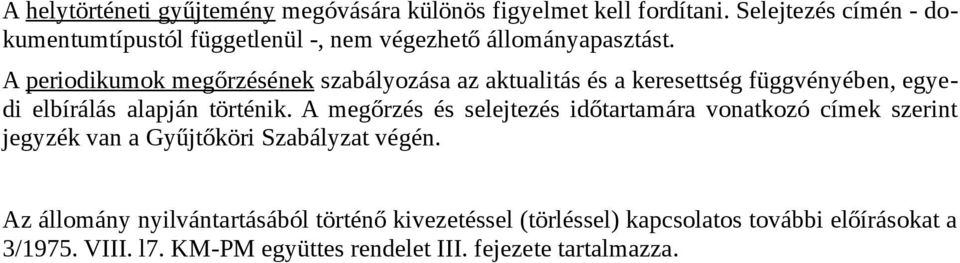 A periodikumok megőrzésének szabályozása az aktualitás és a keresettség függvényében, egyedi elbírálás alapján történik.