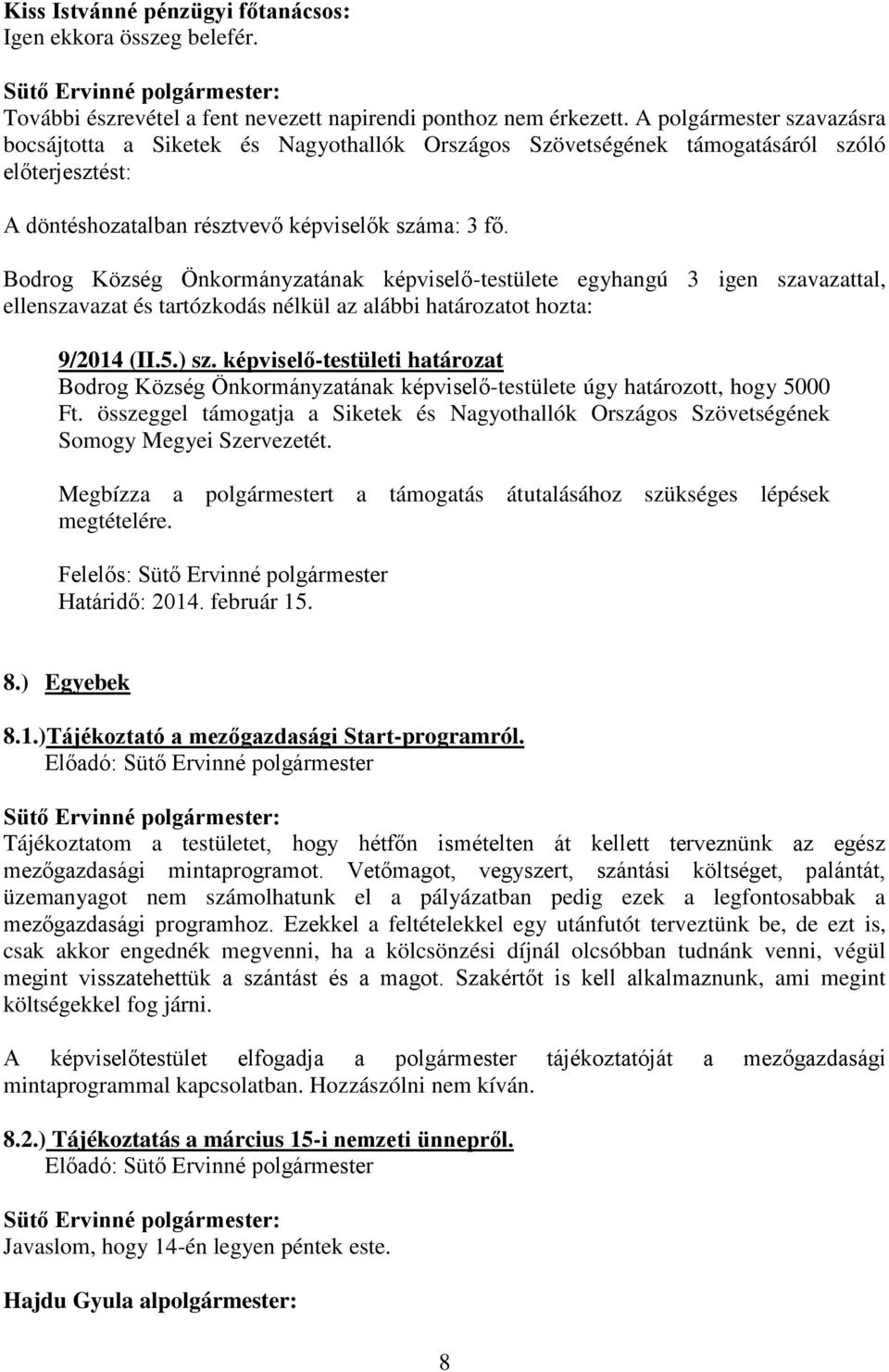 ellenszavazat és tartózkodás nélkül az alábbi határozatot hozta: 9/2014 (II.5.) sz. képviselő-testületi határozat Bodrog Község Önkormányzatának képviselő-testülete úgy határozott, hogy 5000 Ft.