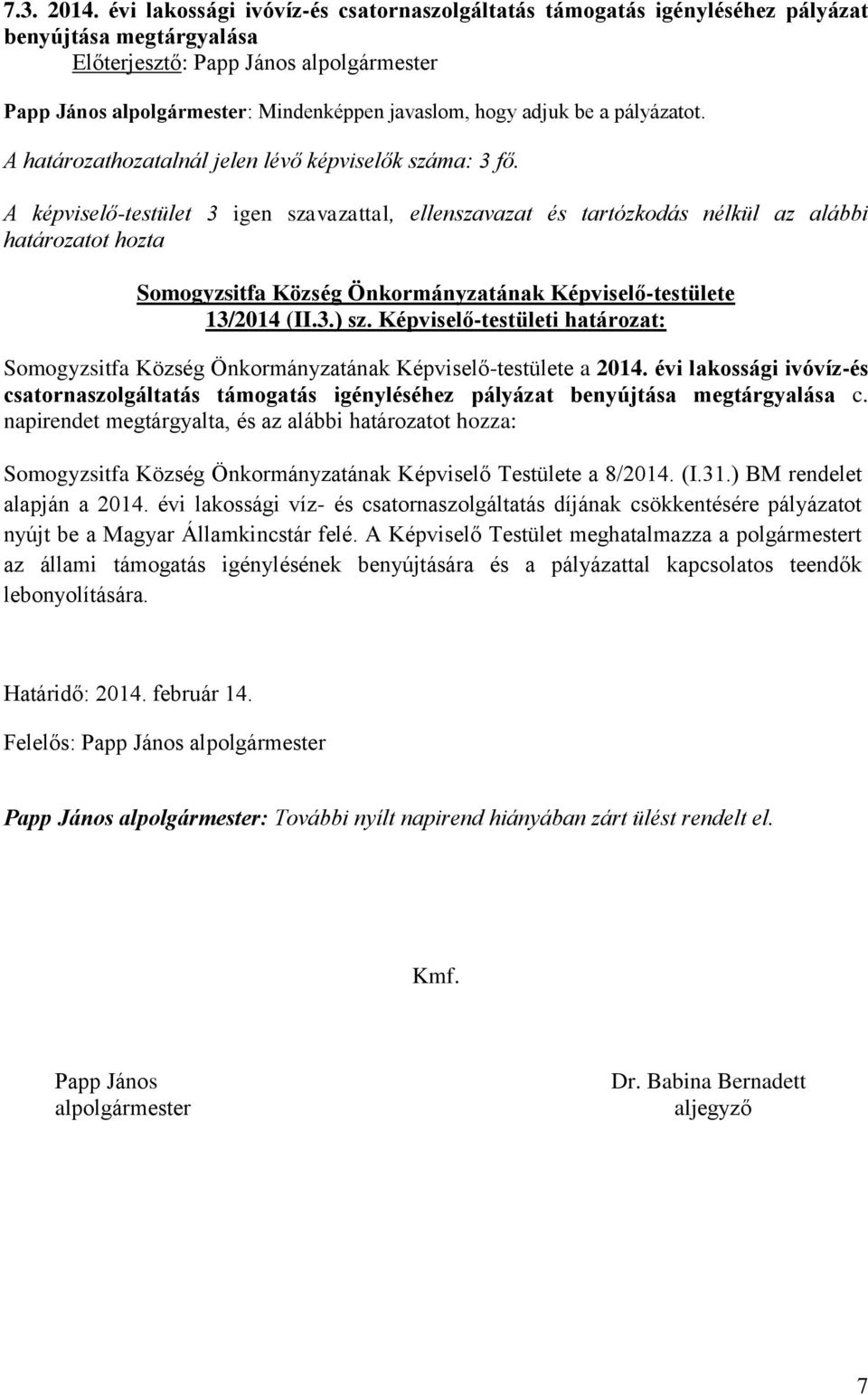 Képviselő-testületi határozat: a 2014. évi lakossági ivóvíz-és csatornaszolgáltatás támogatás igényléséhez pályázat benyújtása megtárgyalása c.