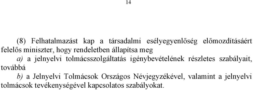 igénybevételének részletes szabályait, továbbá b) a Jelnyelvi Tolmácsok Országos