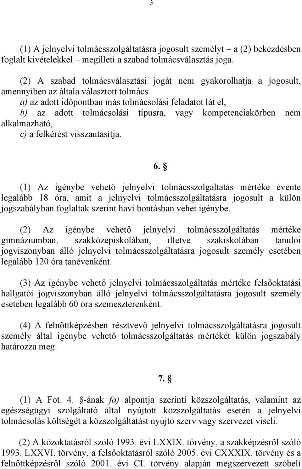 vagy kompetenciakörben nem alkalmazható, c) a felkérést visszautasítja.