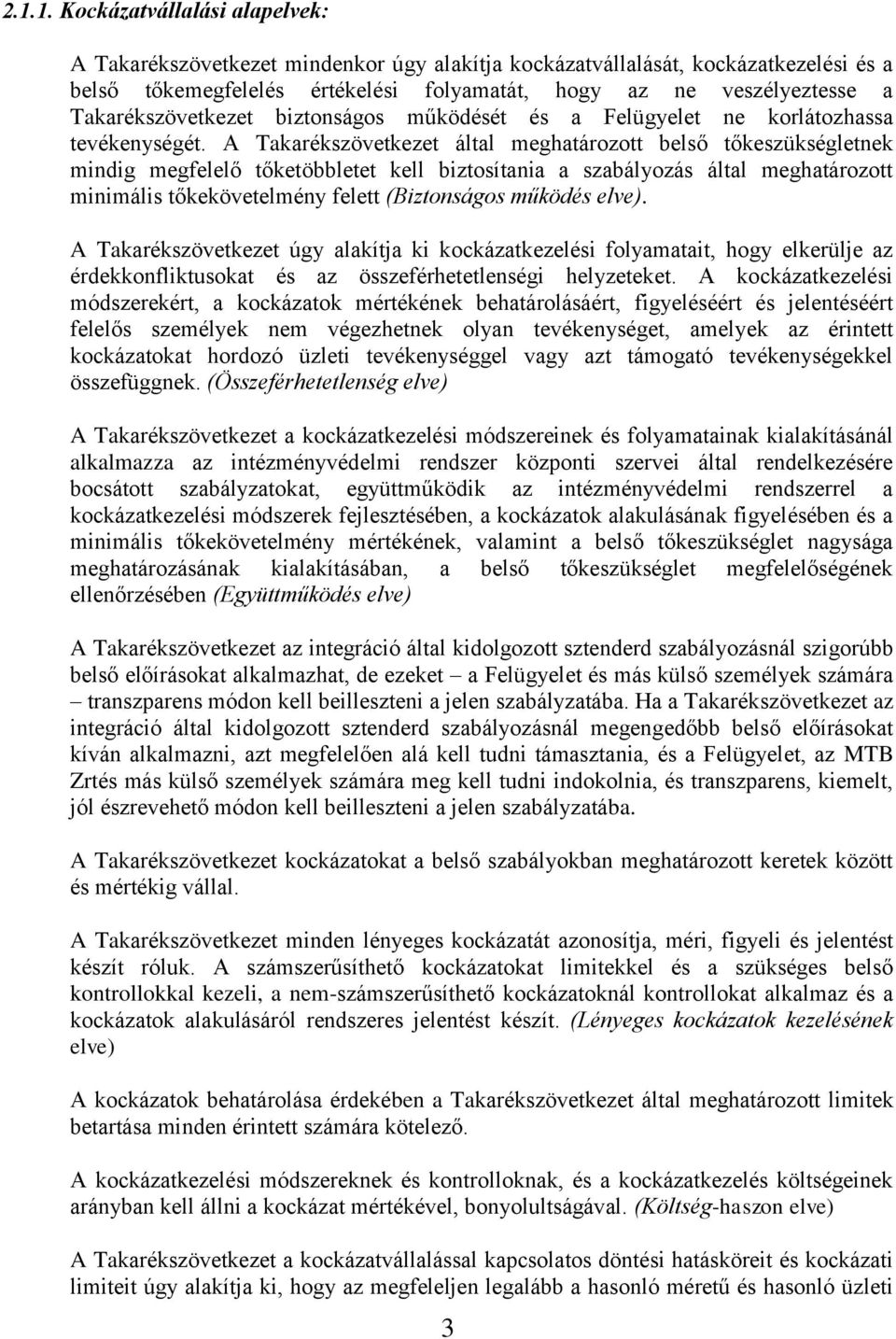 A Takarékszövetkezet által meghatározott belső tőkeszükségletnek mindig megfelelő tőketöbbletet kell biztosítania a szabályozás által meghatározott minimális tőkekövetelmény felett (Biztonságos