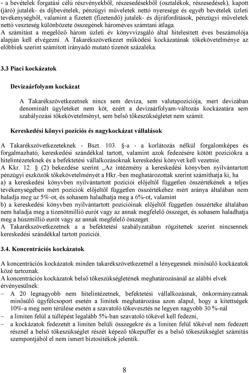 A számítást a megelőző három üzleti év könyvvizsgáló által hitelesített éves beszámolója alapján kell elvégezni.