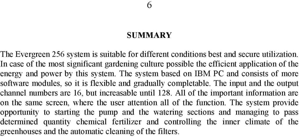 The system based on IBM PC and consists of more software modules, so it is flexible and gradually completable. The input and the output channel numbers are 16, but increasable until 128.