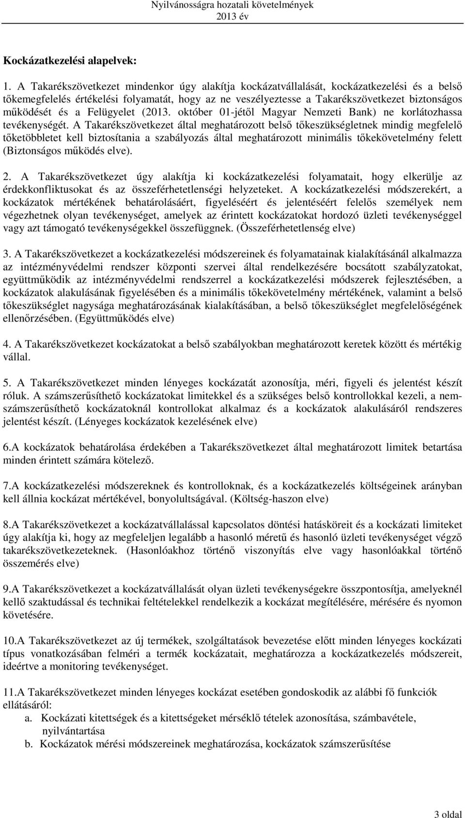 és a Felügyelet (2013. október 01-jétől Magyar Nemzeti Bank) ne korlátozhassa tevékenységét.