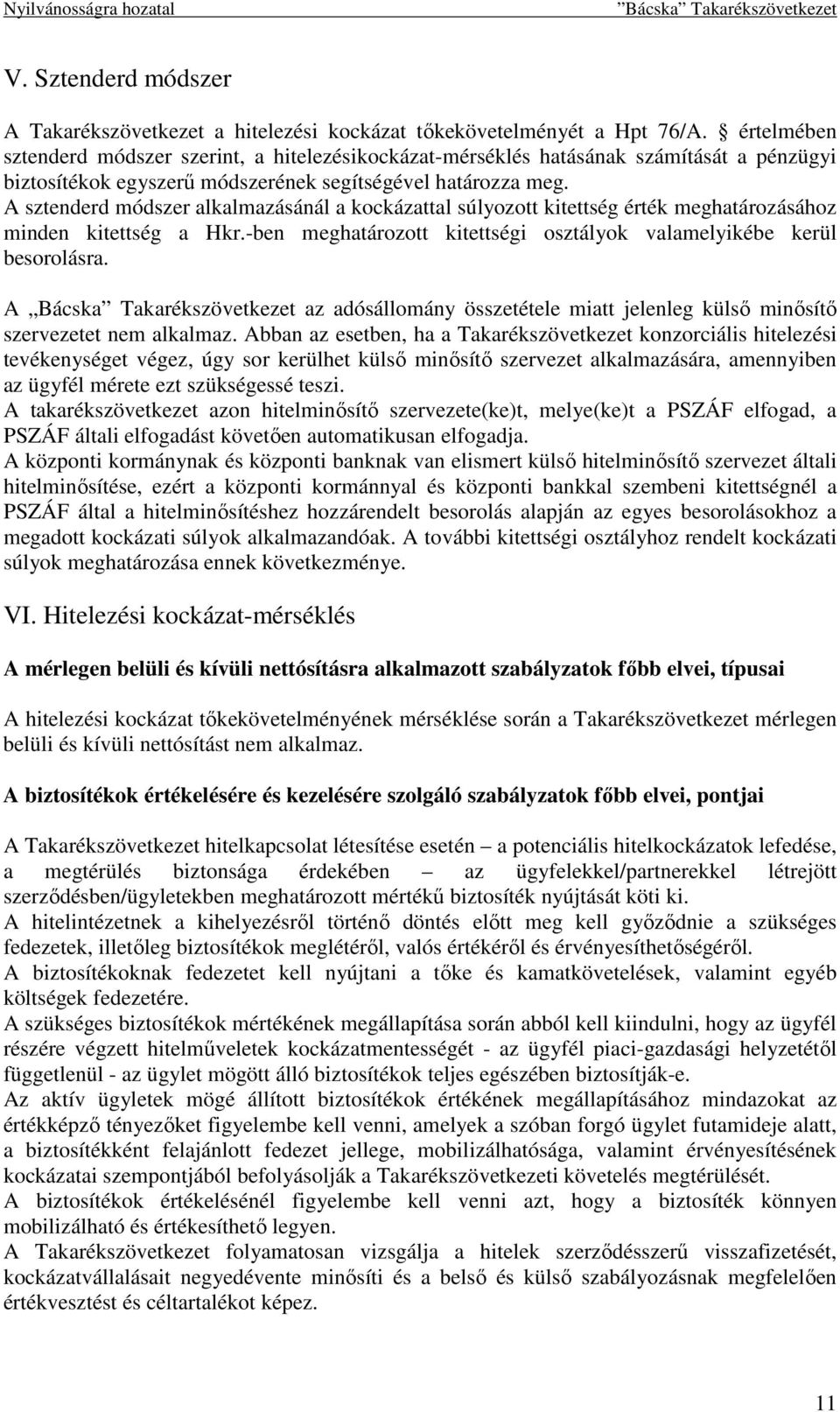 A sztenderd módszer alkalmazásánál a kockázattal súlyozott kitettség érték meghatározásához minden kitettség a Hkr.-ben meghatározott kitettségi osztályok valamelyikébe kerül besorolásra.