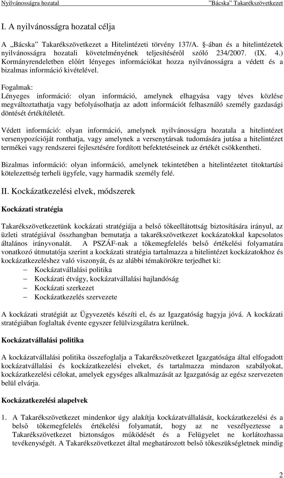 Fogalmak: Lényeges információ: olyan információ, amelynek elhagyása vagy téves közlése megváltoztathatja vagy befolyásolhatja az adott információt felhasználó személy gazdasági döntését értékítéletét.