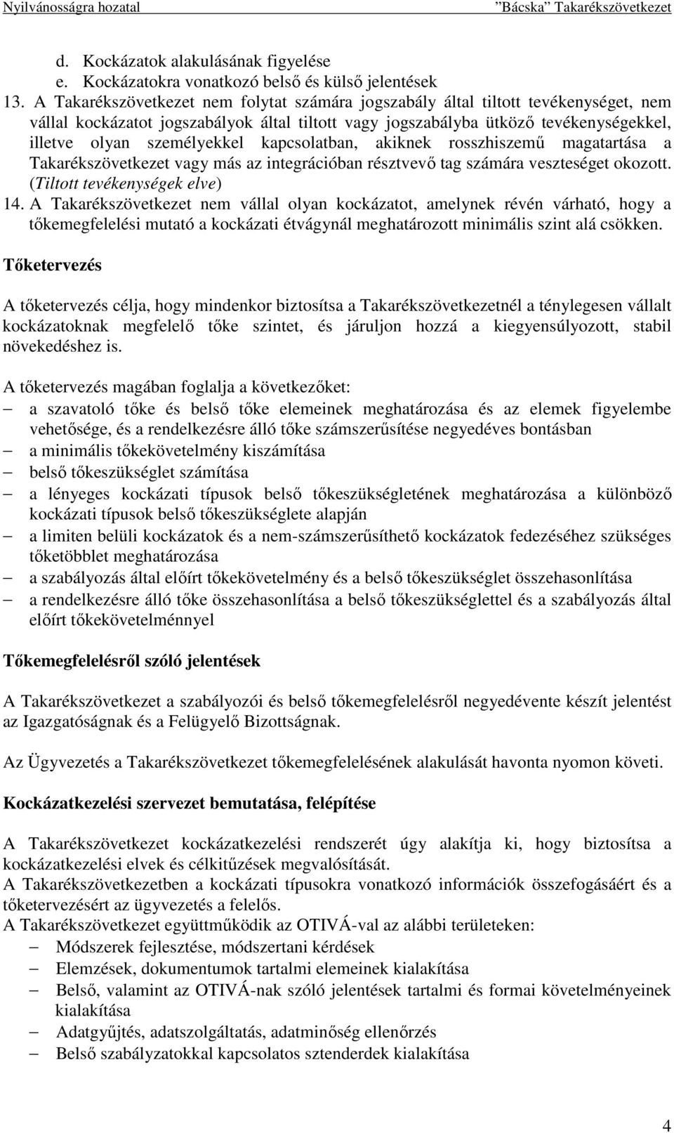 kapcsolatban, akiknek rosszhiszemő magatartása a Takarékszövetkezet vagy más az integrációban résztvevı tag számára veszteséget okozott. (Tiltott tevékenységek elve) 14.