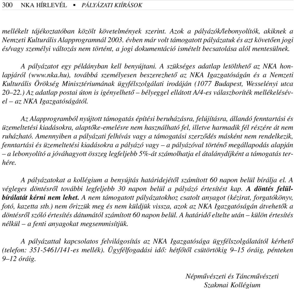 A szükséges adatlap letölthetõ az NKA honlapjáról (www.nka.