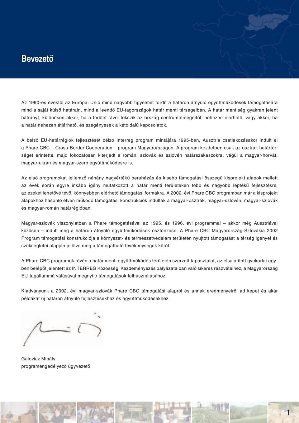 A határ mentiség gyakran jelent hátrányt, különösen akkor, ha a terület távol fekszik az ország centrumtérségeitől, nehezen elérhető, vagy akkor, ha a határ nehezen átjárható, és szegényesek a