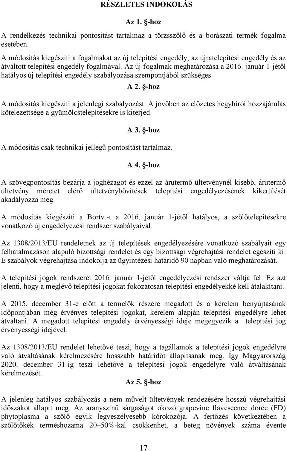 január 1-jétől hatályos új telepítési engedély szabályozása szempontjából szükséges. A 2. -hoz A módosítás kiegészíti a jelenlegi szabályozást.