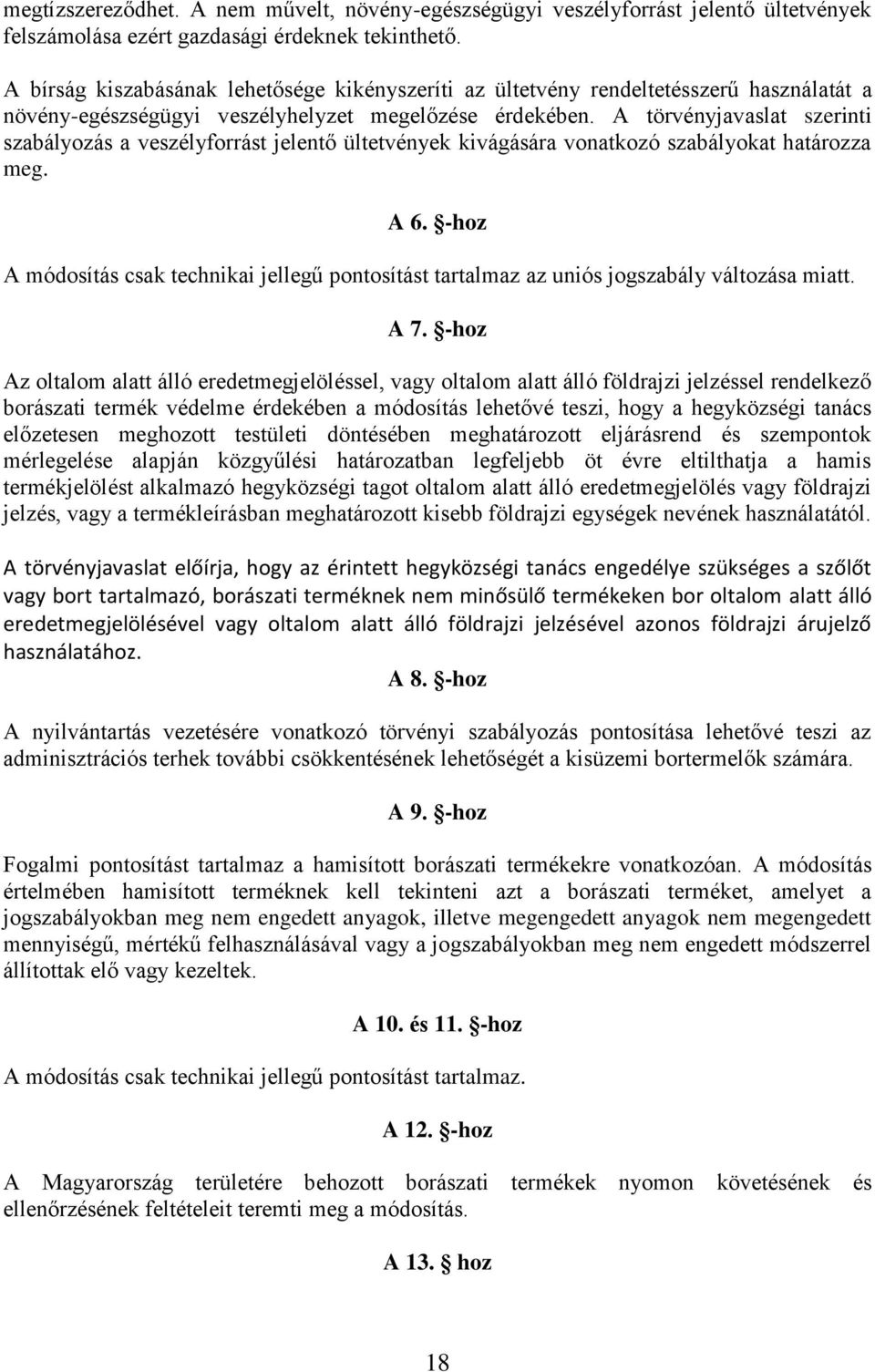 A törvényjavaslat szerinti szabályozás a veszélyforrást jelentő ültetvények kivágására vonatkozó szabályokat határozza meg. A 6.