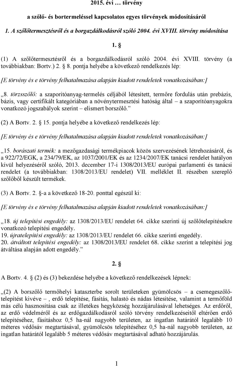 pontja helyébe a következő rendelkezés lép: [E törvény és e törvény felhatalmazása alapján kiadott rendeletek vonatkozásában:] 8.