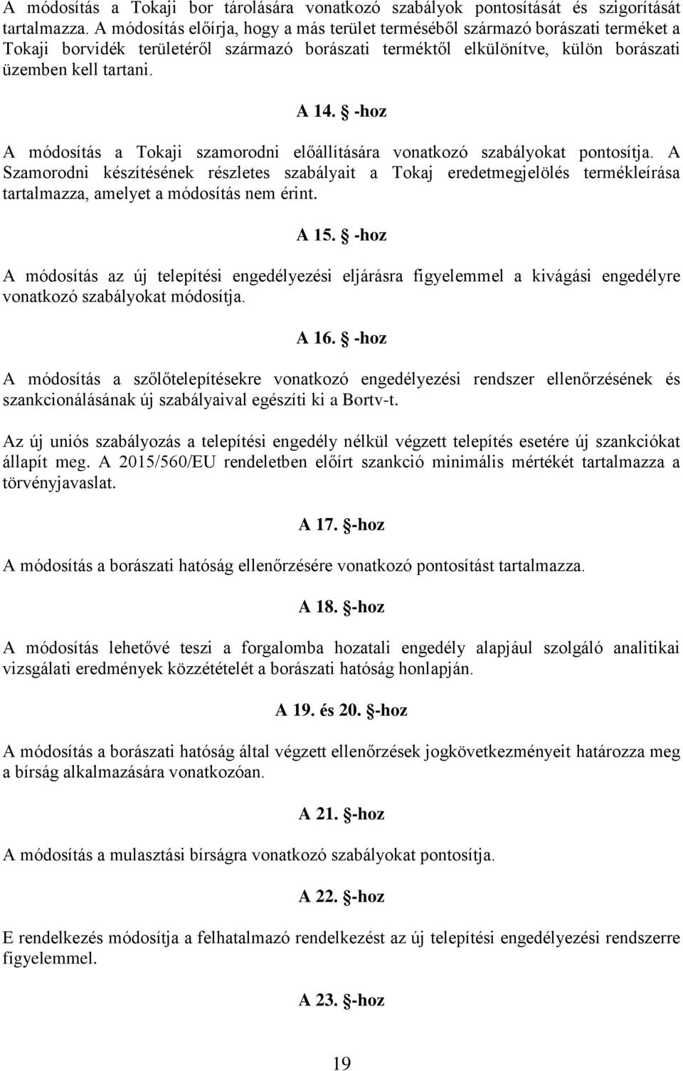 -hoz A módosítás a Tokaji szamorodni előállítására vonatkozó szabályokat pontosítja.