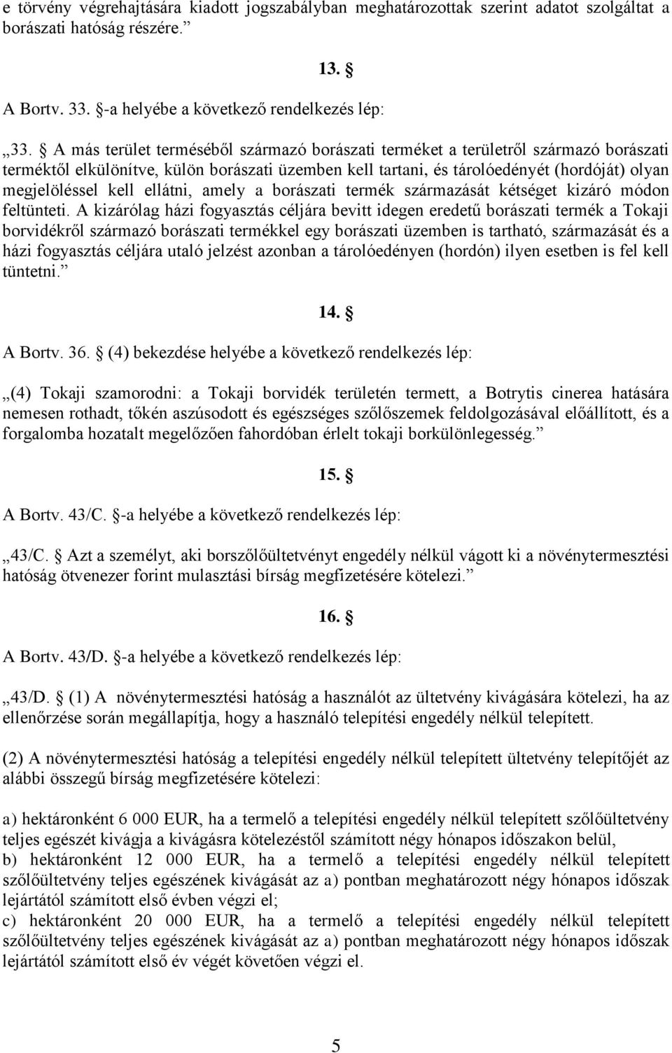 ellátni, amely a borászati termék származását kétséget kizáró módon feltünteti.