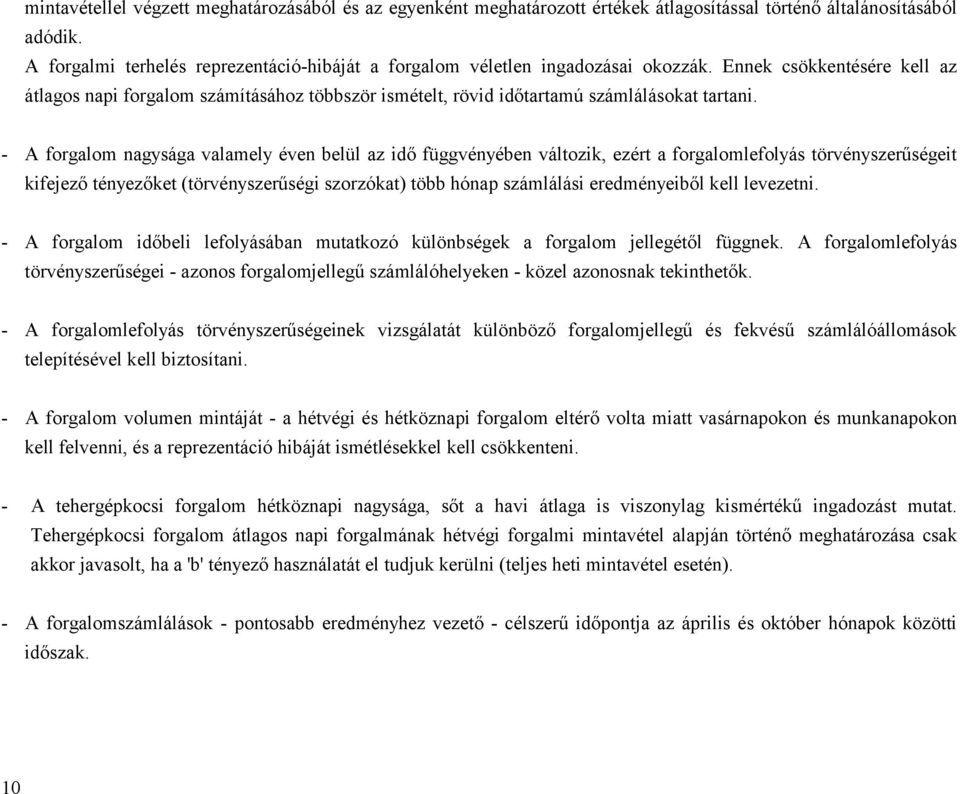 - A nagysága valamely en belül az idő függvényében változik, ezért a lefolyás törvényszerűségeit kifejező tényezőket (törvényszerűségi szorzókat) több hónap számlálási eredményeiből kell levezetni.