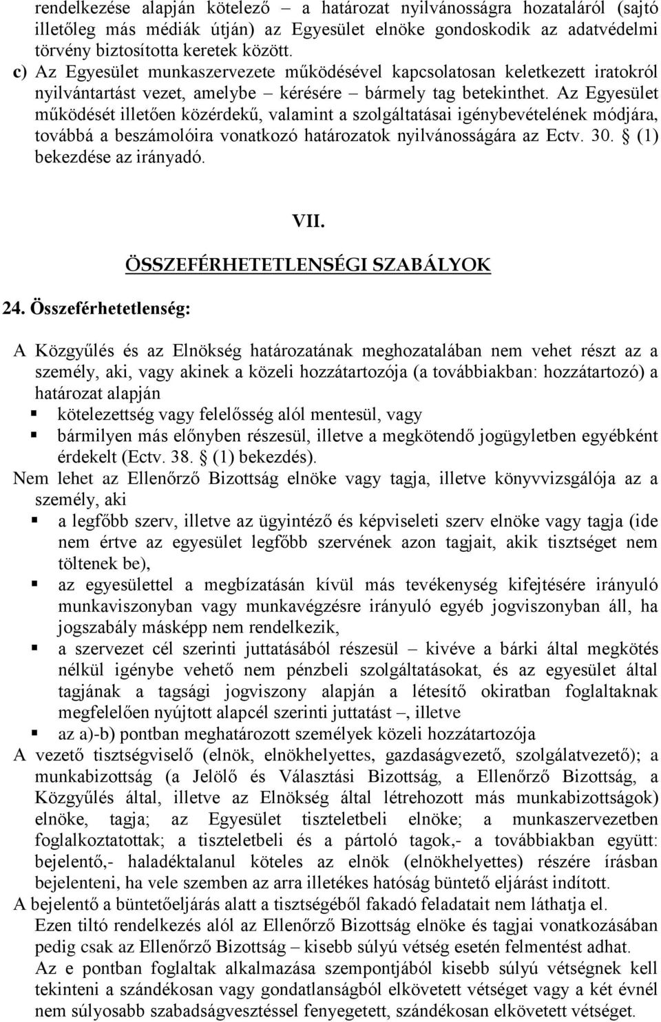 Az Egyesület működését illetően közérdekű, valamint a szolgáltatásai igénybevételének módjára, továbbá a beszámolóira vonatkozó határozatok nyilvánosságára az Ectv. 30. (1) bekezdése az irányadó. 24.