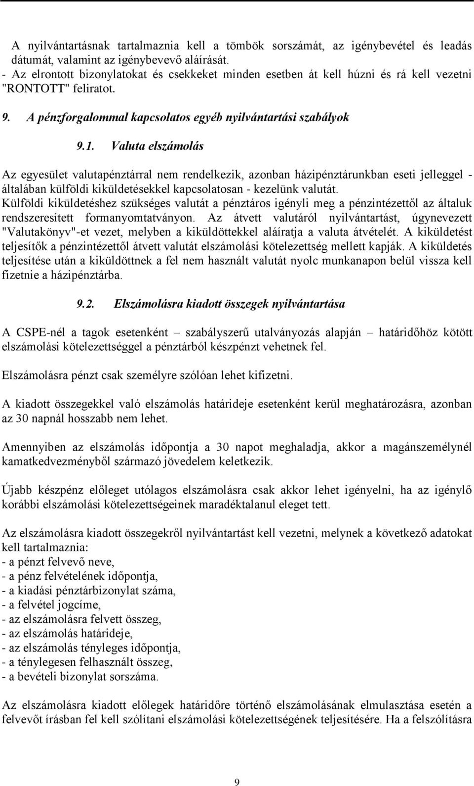 Valuta elszámolás Az egyesület valutapénztárral nem rendelkezik, azonban házipénztárunkban eseti jelleggel - általában külföldi kiküldetésekkel kapcsolatosan - kezelünk valutát.
