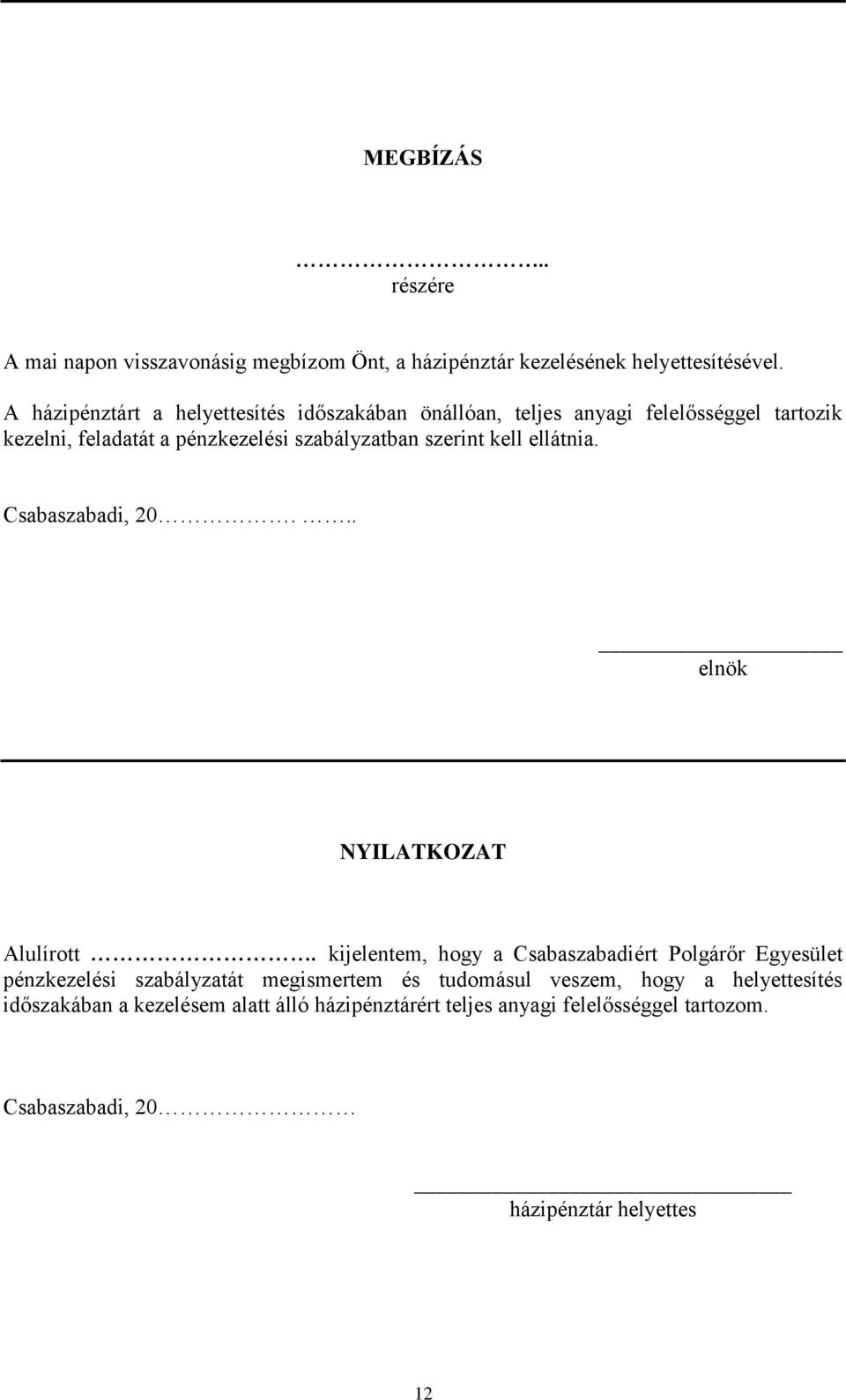 szerint kell ellátnia. Csabaszabadi, 20... elnök NYILATKOZAT Alulírott.