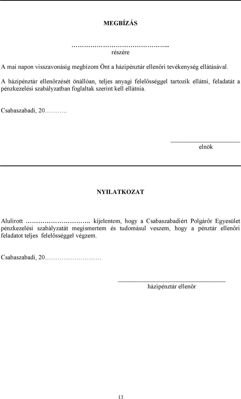 foglaltak szerint kell ellátnia. Csabaszabadi, 20.. elnök NYILATKOZAT Alulírott.
