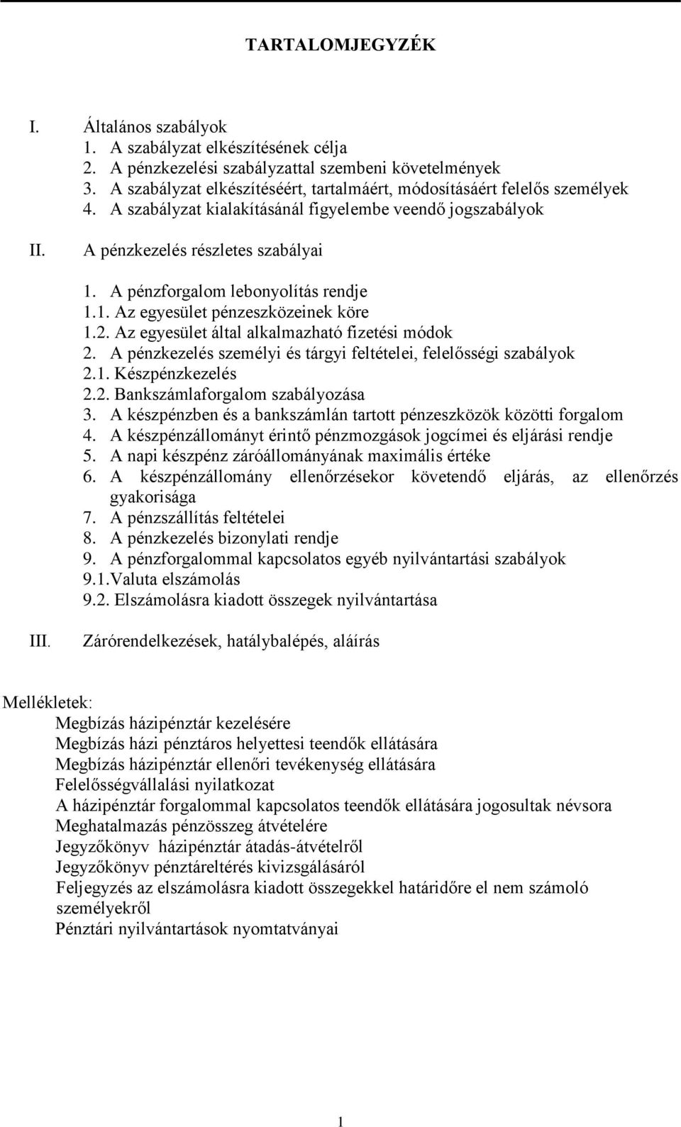 A pénzforgalom lebonyolítás rendje 1.1. Az egyesület pénzeszközeinek köre 1.2. Az egyesület által alkalmazható fizetési módok 2. A pénzkezelés személyi és tárgyi feltételei, felelősségi szabályok 2.1. Készpénzkezelés 2.