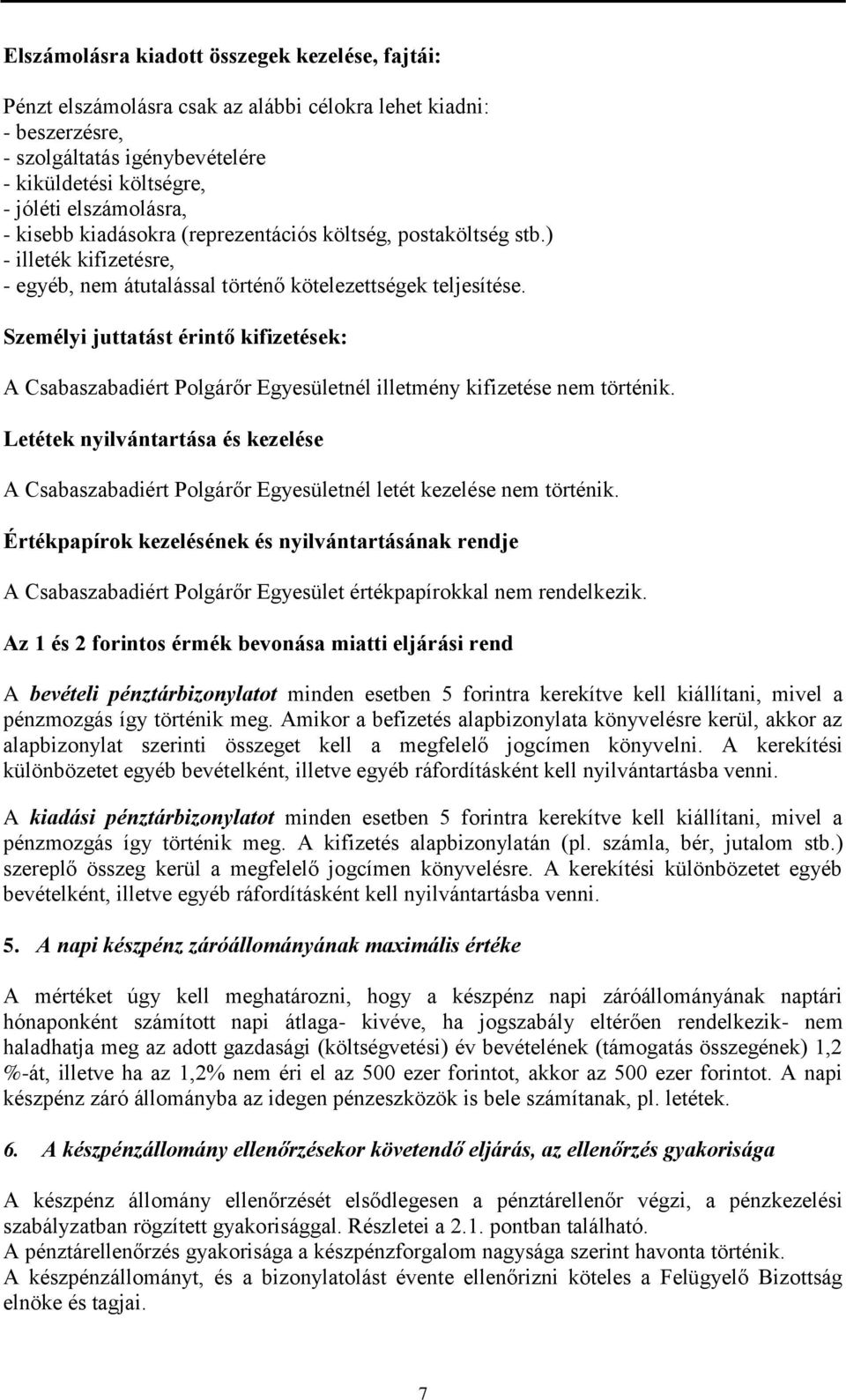 Személyi juttatást érintő kifizetések: A Csabaszabadiért Polgárőr Egyesületnél illetmény kifizetése nem történik.
