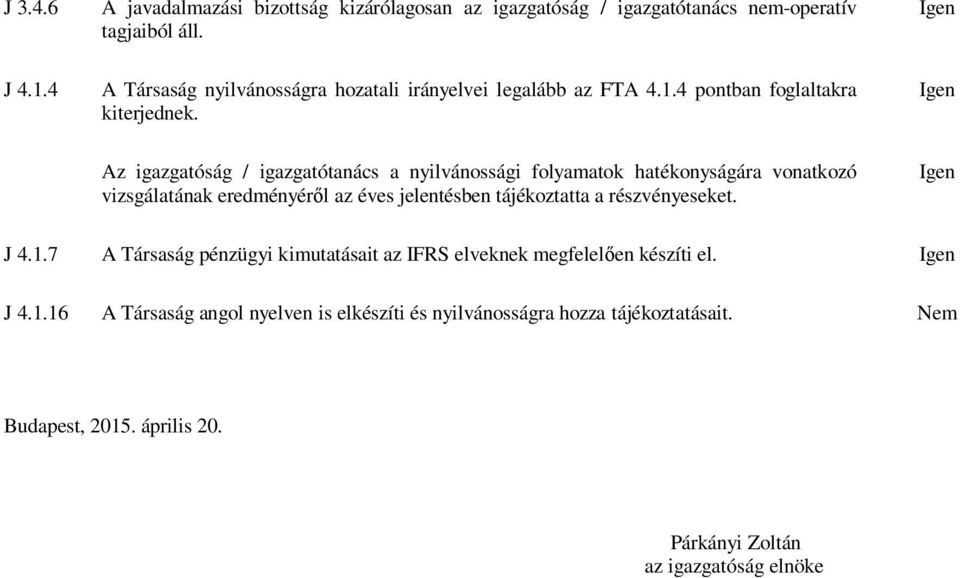 Az igazgatóság / igazgatótanács a nyilvánossági folyamatok hatékonyságára vonatkozó vizsgálatának eredményér l az éves jelentésben tájékoztatta a