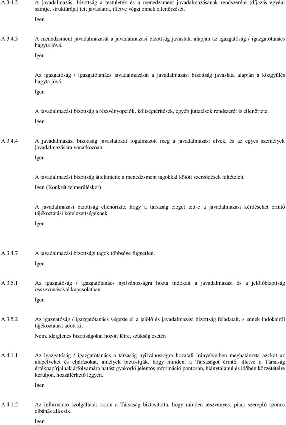 A javadalmazási bizottság a részvényopciók, költségtérítések, egyéb juttatások rendszerét is ellen rizte. A 3.4.