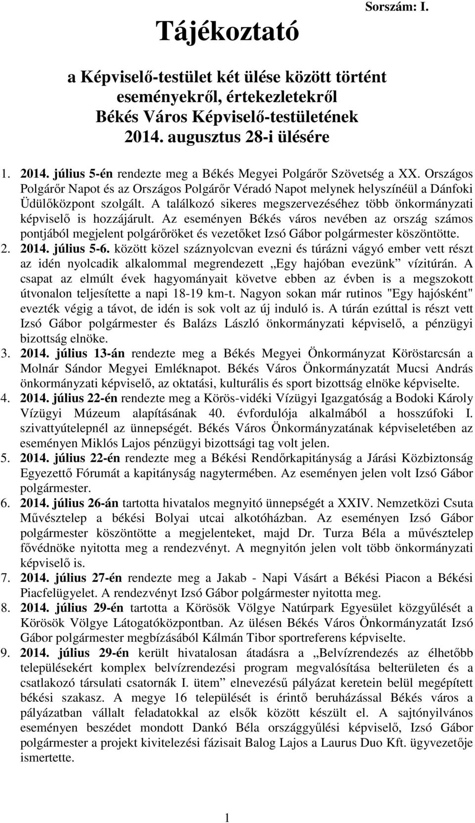 Országos Polgárőr Napot és az Országos Polgárőr Véradó Napot melynek helyszínéül a Dánfoki Üdülőközpont szolgált. A találkozó sikeres megszervezéséhez több önkormányzati képviselő is hozzájárult.