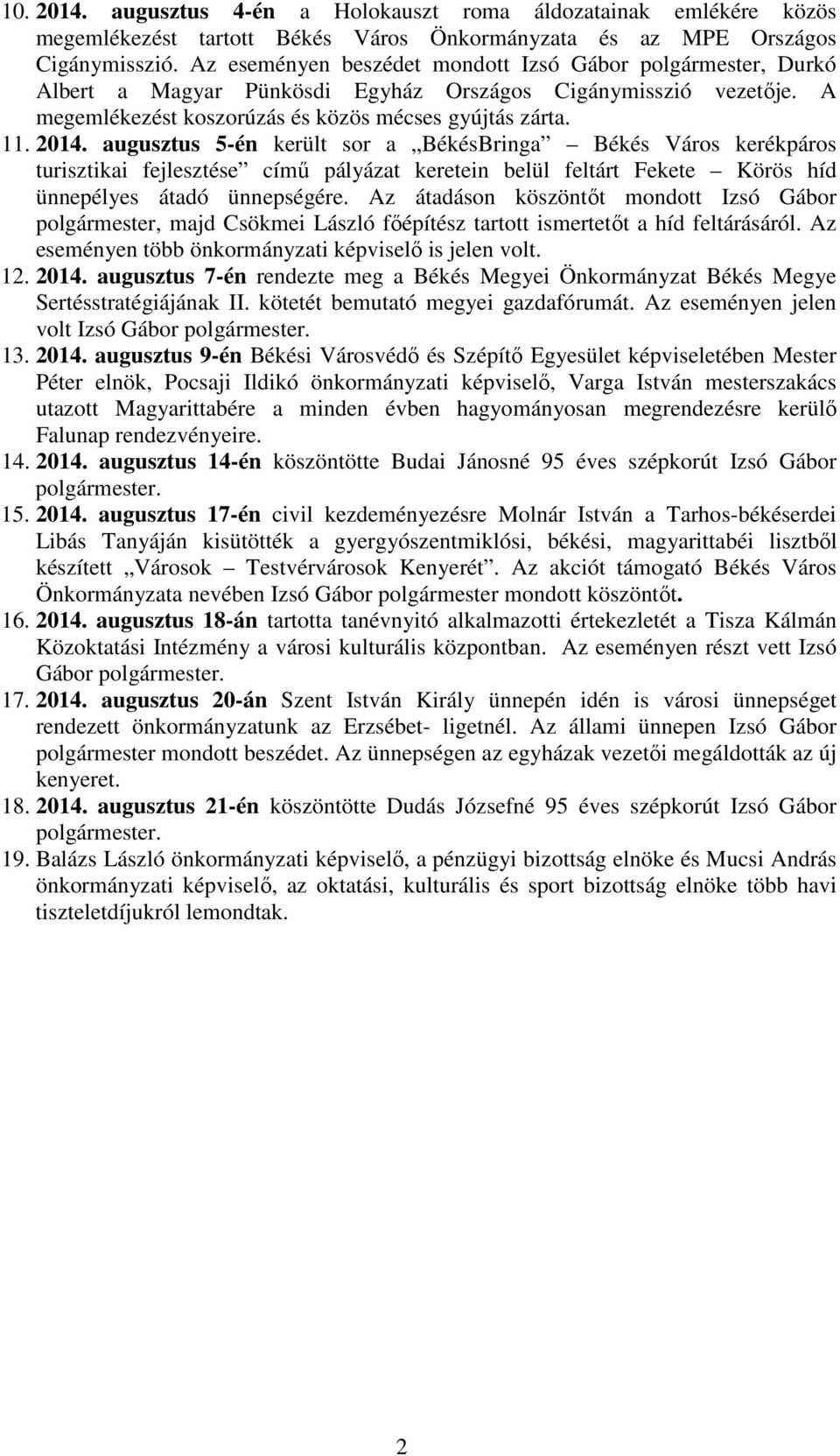 augusztus 5-én került sor a BékésBringa Békés Város kerékpáros turisztikai fejlesztése című pályázat keretein belül feltárt Fekete Körös híd ünnepélyes átadó ünnepségére.