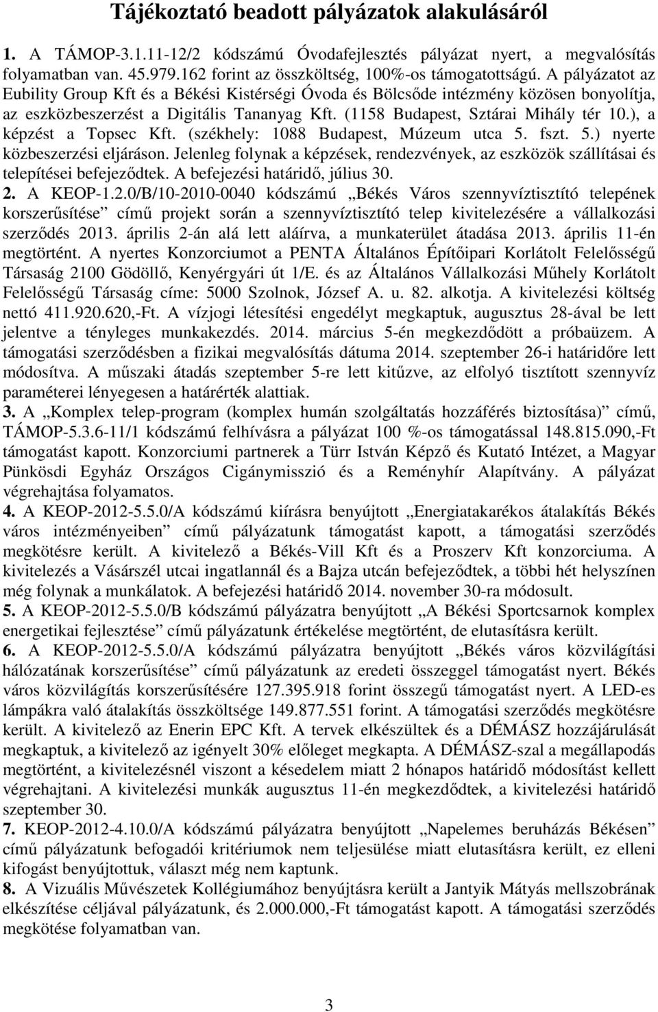), a képzést a Topsec Kft. (székhely: 1088 Budapest, Múzeum utca 5. fszt. 5.) nyerte közbeszerzési eljáráson.