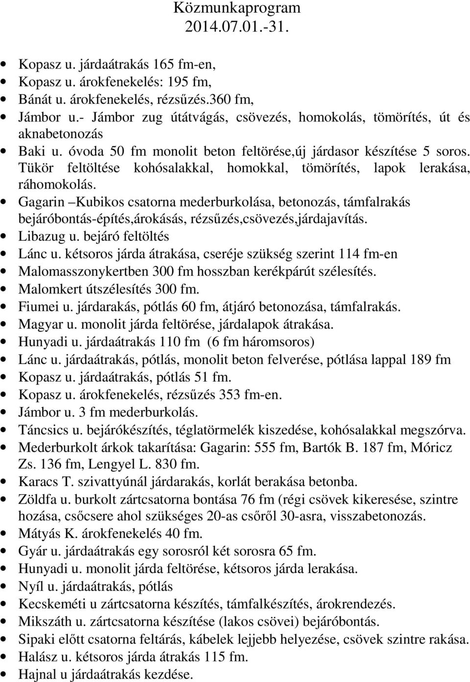 Tükör feltöltése kohósalakkal, homokkal, tömörítés, lapok lerakása, ráhomokolás.