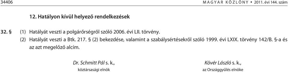 217. (2) bekezdése, valamint a szabálysértésekrõl szóló 1999. évi LXIX. törvény 142/B.