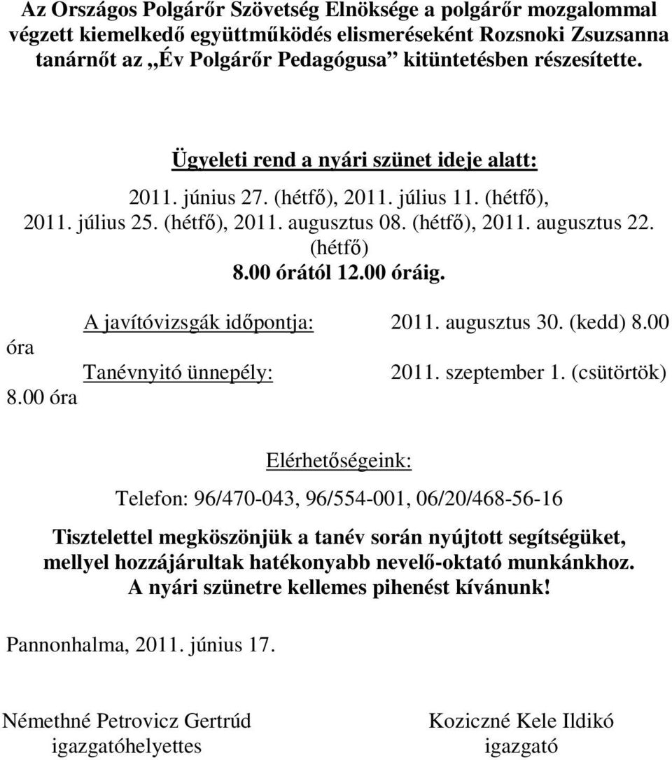 00 óráig. A javítóvizsgák idıpontja: 2011. augusztus 30. (kedd) 8.00 óra Tanévnyitó ünnepély: 2011. szeptember 1. (csütörtök) 8.