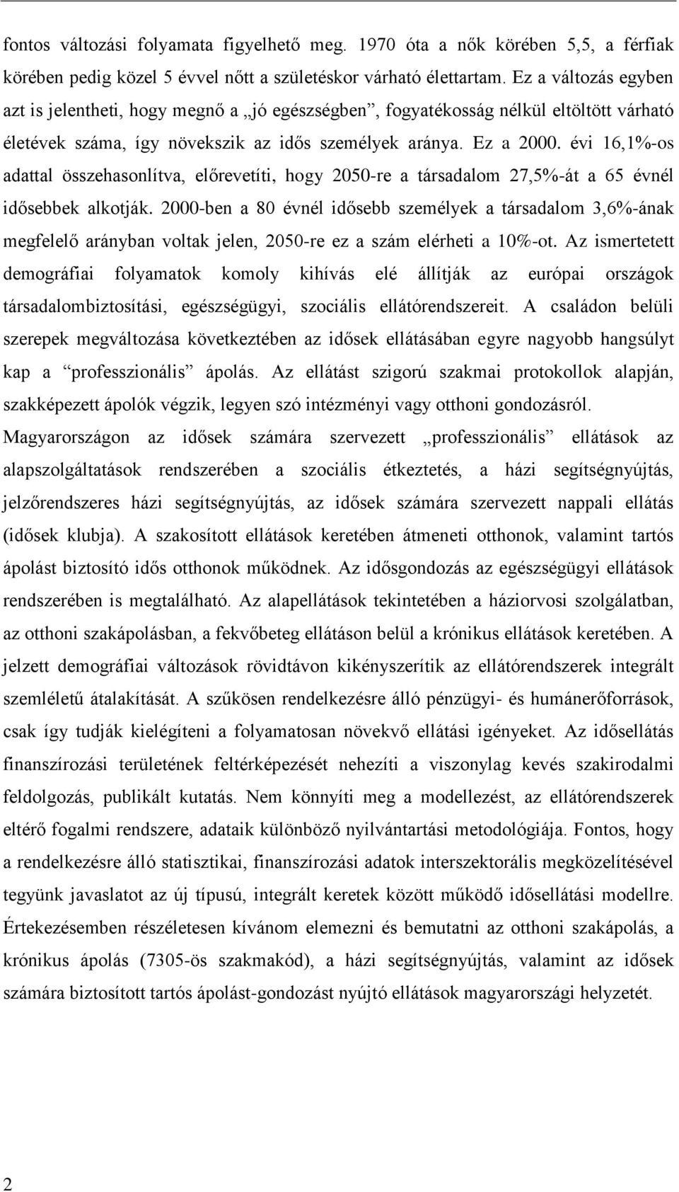 évi 16,1%-os adattal összehasonlítva, előrevetíti, hogy 2050-re a társadalom 27,5%-át a 65 évnél idősebbek alkotják.
