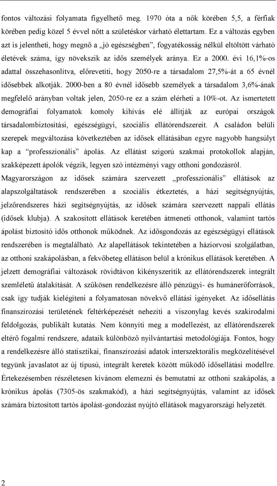 évi 16,1%-os adattal összehasonlítva, előrevetíti, hogy 2050-re a társadalom 27,5%-át a 65 évnél idősebbek alkotják.