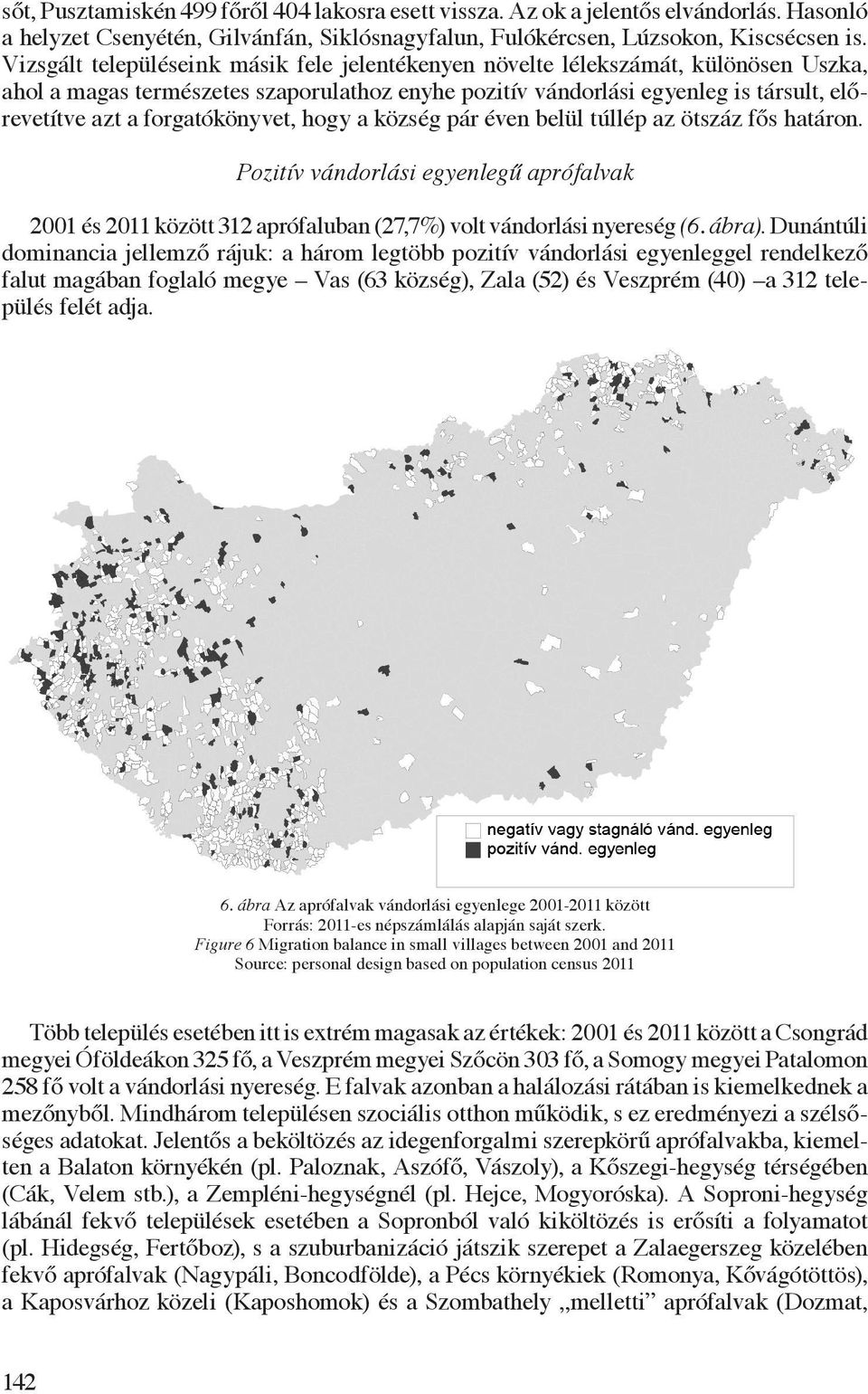 forgatókönyvet, hogy a község pár éven belül túllép az ötszáz fős határon. Pozitív vándorlási egyenlegű aprófalvak 2001 és 2011 között 312 aprófaluban (27,7%) volt vándorlási nyereség (6. ábra).