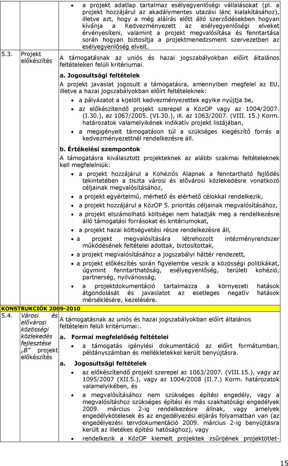 érvényesíteni, valamint a projekt megvalósítása és fenntartása során hogyan biztosítja a projektmenedzsment szervezetben az esélyegyenlőség elveit.