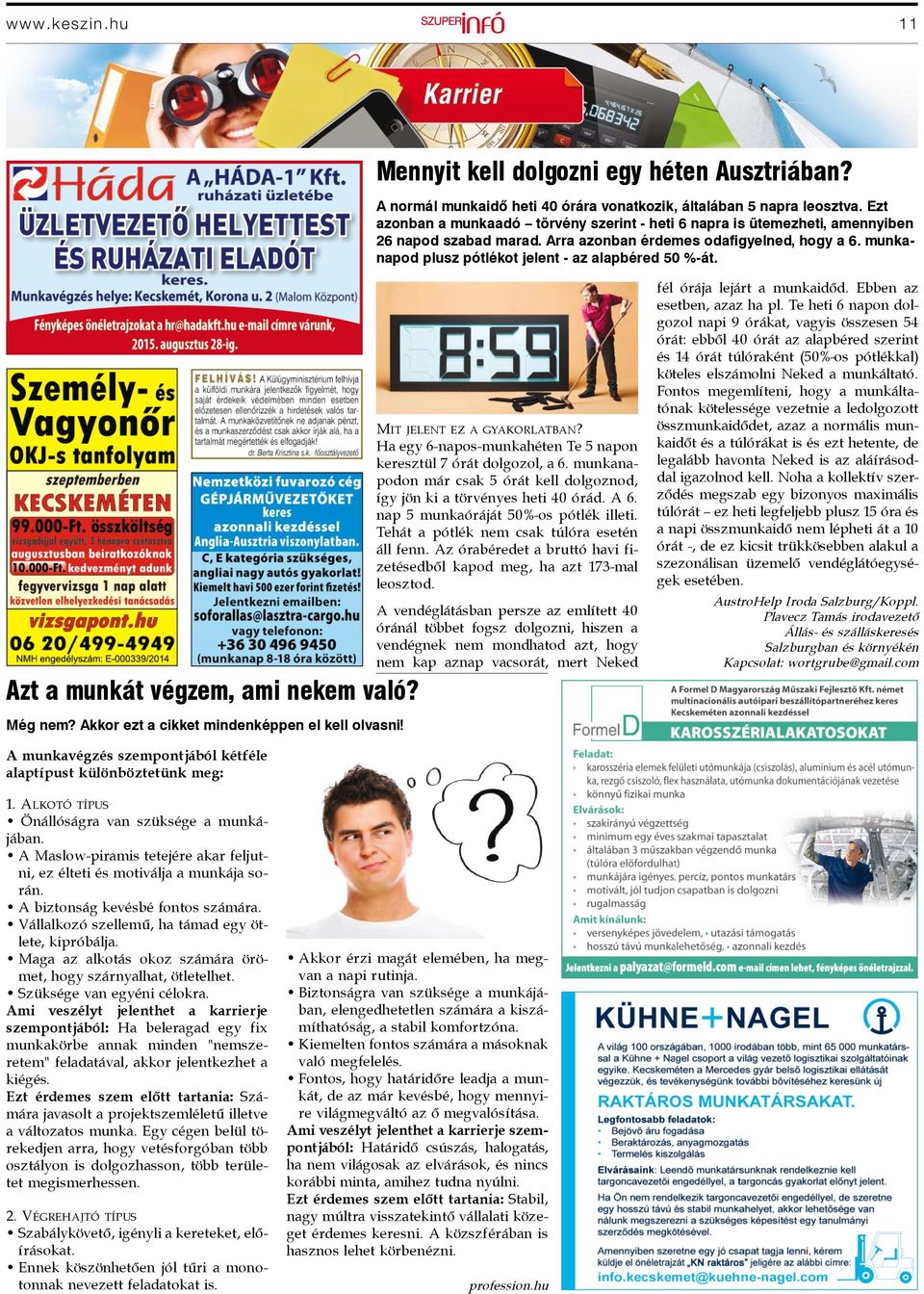 munkanapod plusz pótlékot jelent - az alapbéred 50 %-át. Azt a munkát végzem, ami nekem való? Még nem? Akkor ezt a cikket mindenképpen el kell olvasni! MIT JELENT EZ A GYAKORLATBAN?