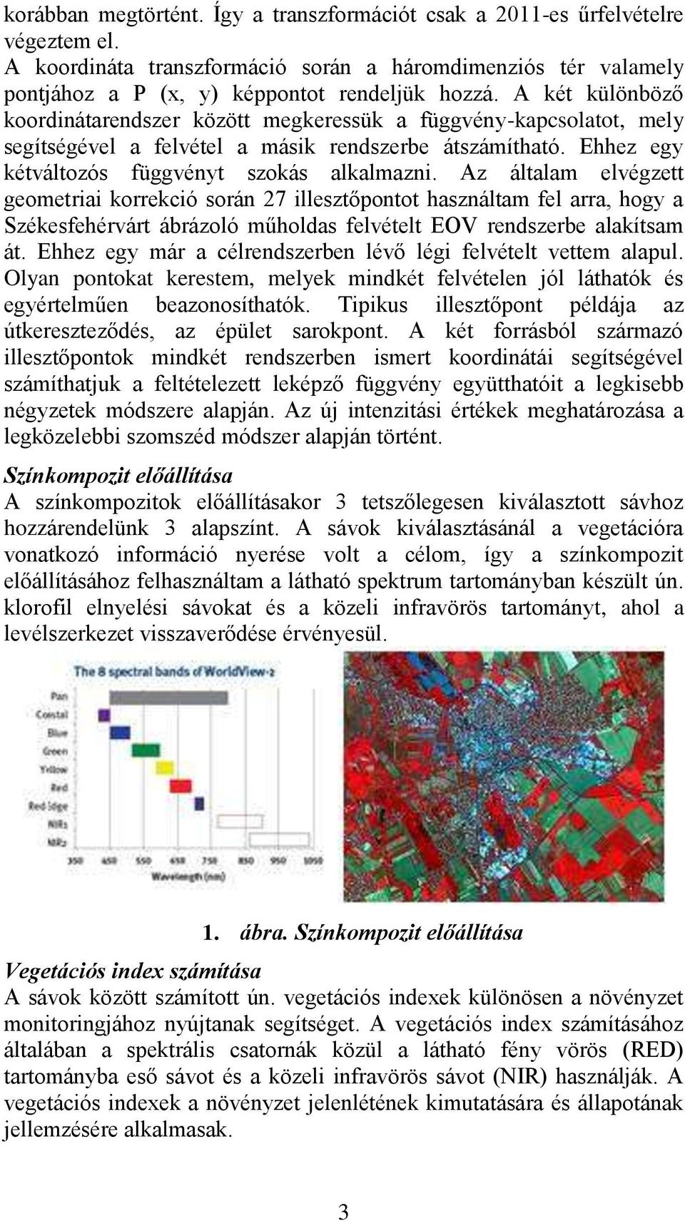 Az általam elvégzett geometriai korrekció során 27 illesztőpontot használtam fel arra, hogy a Székesfehérvárt ábrázoló műholdas felvételt EOV rendszerbe alakítsam át.