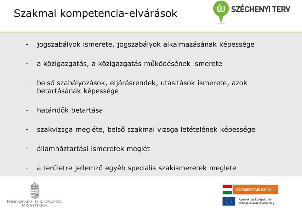 ismerete, azok betartásának képessége - határidők betartása - szakvizsga megléte, belső szakmai vizsga