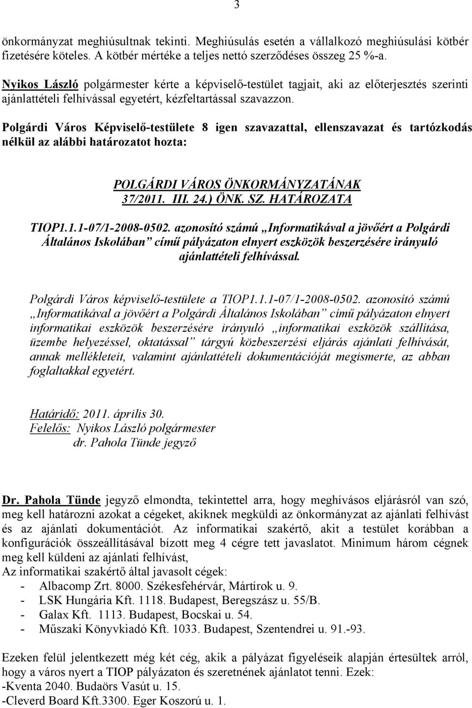 HATÁROZATA TIOP1.1.1-07/1-2008-0502. azonosító számú Informatikával a jövőért a Polgárdi Általános Iskolában című pályázaton elnyert eszközök beszerzésére irányuló ajánlattételi felhívással.